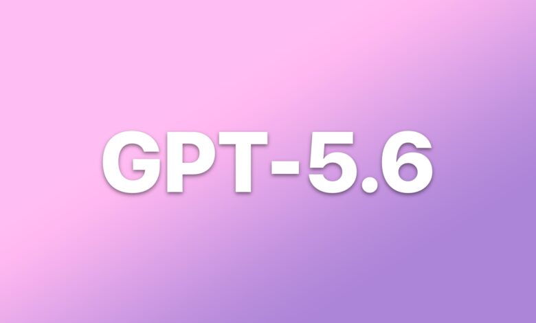 GPT-5.6, el próximo modelo de lenguaje de OpenAI